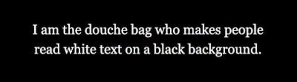 Text 'I am the douche bag who makes people read white text on a black background.'