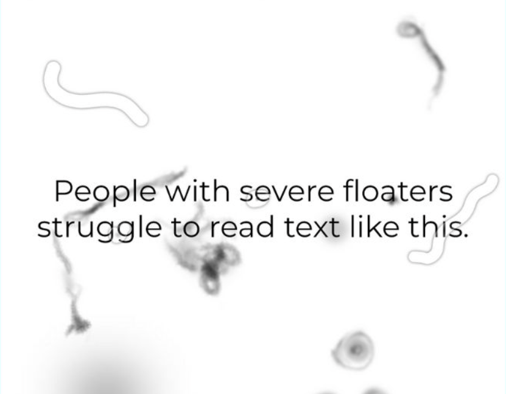 Yet another recreation, including text 'People with severe floaters struggle to read text like this.'